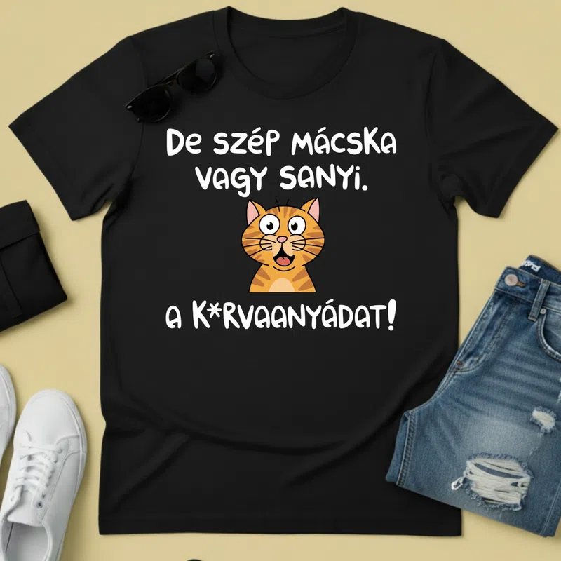 De szép mácska vagy Sanyi A kurvaanyádat Vicces - Férfi póló - Fekete - Vicces - Meme