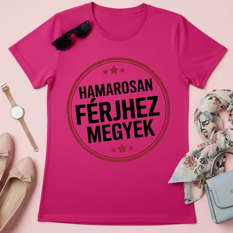 HAMAROSAN FÉRJHEZ MEGYEK Vicces Romantikus Házasság Lánybúcsú - Női póló - Pink - Házasság - Lánybúcsú