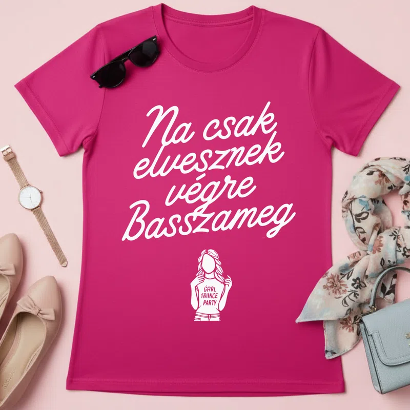 Na csak elvesznek végre Basszameg Vicces Bevállalós Vicces - Női póló - Pink - Vicces