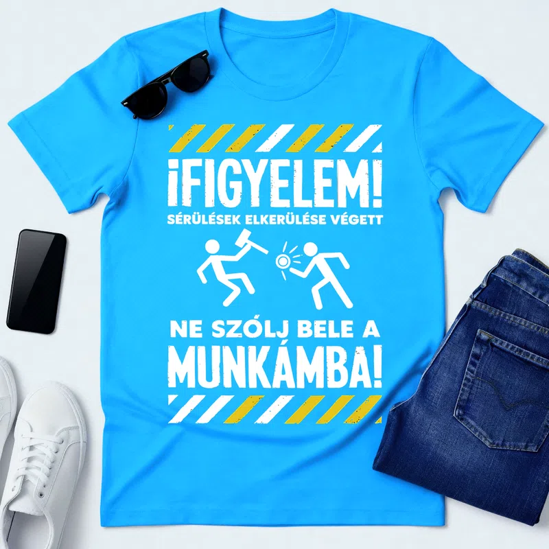 FIGYELEM! Ne szólj bele a munkámba Vicces - Férfi póló - Aqua kék - Vicces - Vicces szöveg
