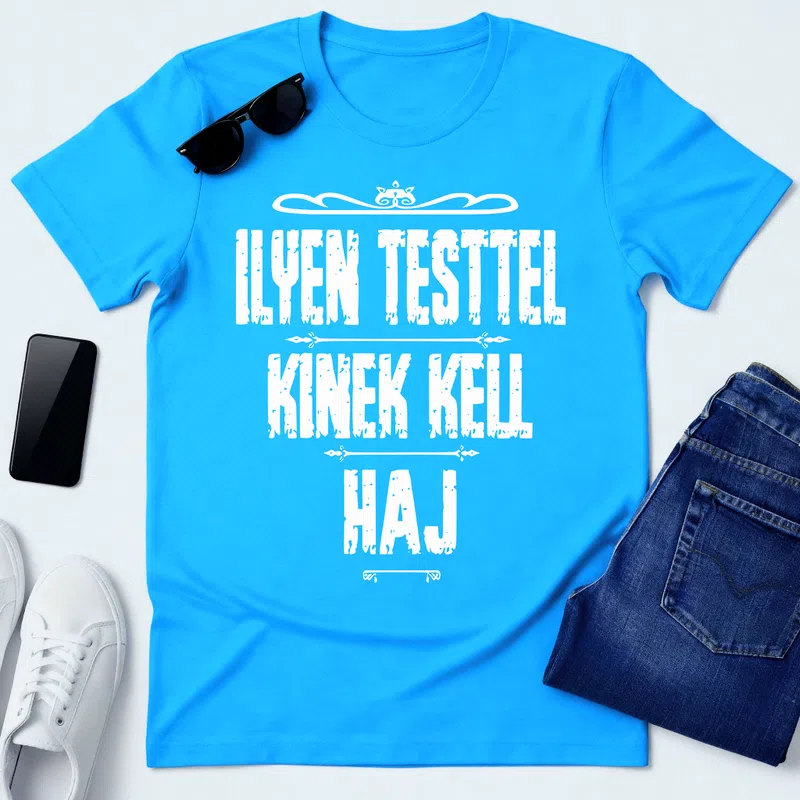 ILYEN TESTTEL KINEK KELL HAJ Vicces Ironikus Vicces - Férfi póló - Aqua kék - Vicces - Vicces szöveg