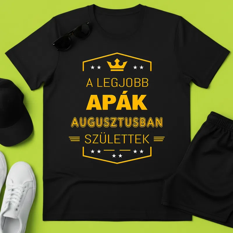 A LEGJOBB APÁK AUGUSZTUSBAN SZÜLETTEK Királyi Arany Apának - Férfi póló - Fekete - Család - Apának