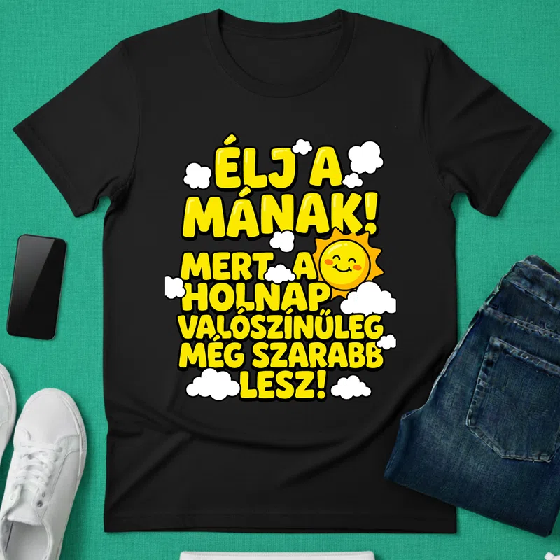 ÉLJ A MÁNAK! vicces napos hangulat Vicces Vicces szöveg - Férfi póló - Fekete - Vicces - Vicces szöveg