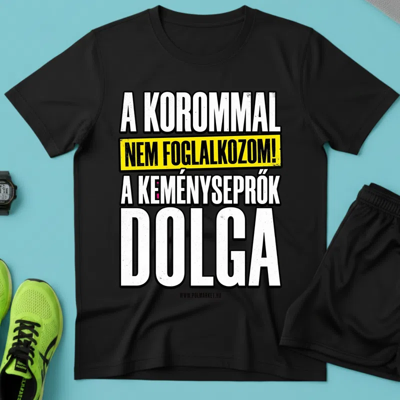 A KOROMMAL NEM FOGLALKOZOM A KEMÉNYSÉPRŐK DOLGA Vicces Vicces szöveg - Férfi póló - Fekete - Vicces - Vicces szöveg