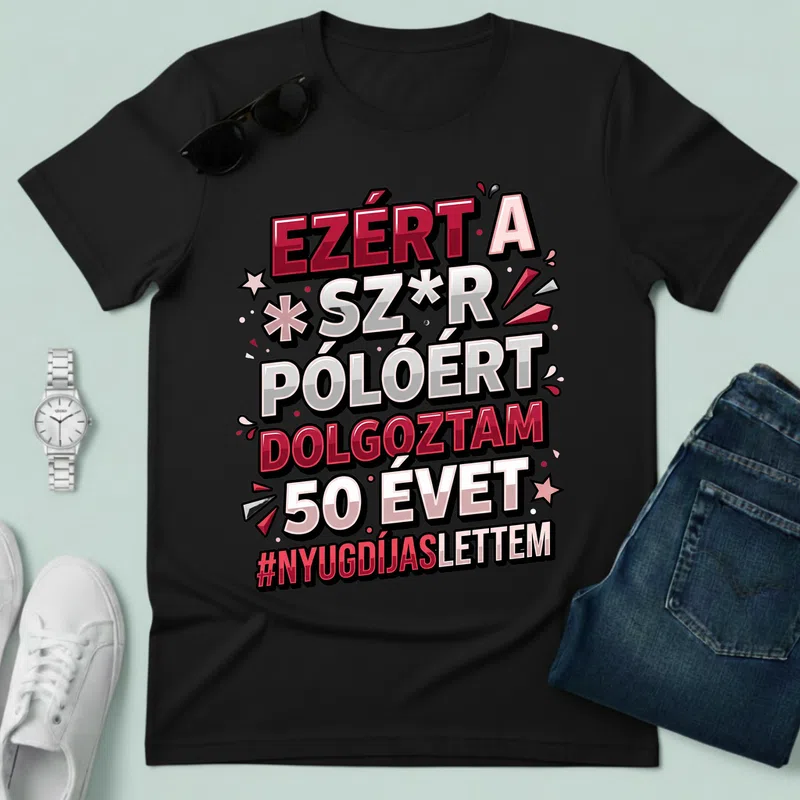 Ezért a szr miatt dolgoztam 50 évet Vicces szöveg - Férfi póló - Fekete - Vicces - Vicces szöveg